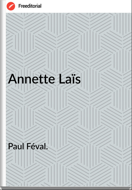 Paul Féval. - Annette Laïs