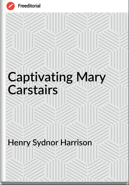 Henry Sydnor Harrison - Captivating Mary Carstairs