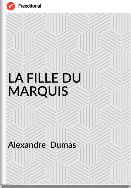 Alexandre  Dumas - LA FILLE DU MARQUIS
