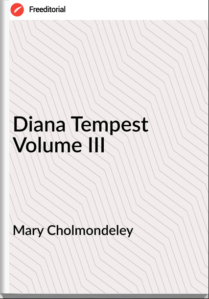 Mary Cholmondeley - Diana Tempest Volume III