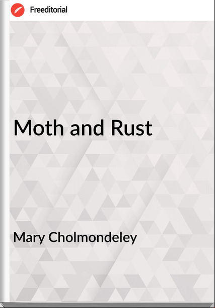 Mary Cholmondeley - Moth and Rust