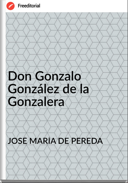 JOSÉ MARÍA DE PEREDA Don Gonzalo González de la Gonzalera
