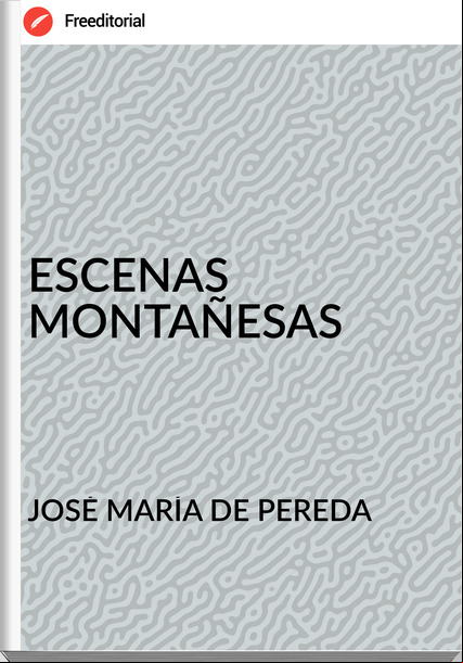 JOSÉ MARÍA DE PEREDA ESCENAS MONTAÑESAS