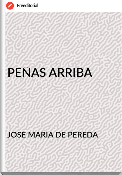 JOSÉ MARÍA DE PEREDA PEÑAS ARRIBA