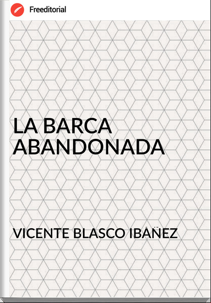 VICENTE BLASCO IBÁÑEZ LA BARCA ABANDONADA