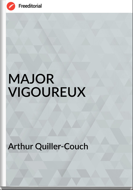 Arthur Quiller-Couch MAJOR VIGOUREUX