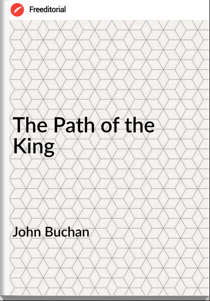 John Buchan  - The Path of the King