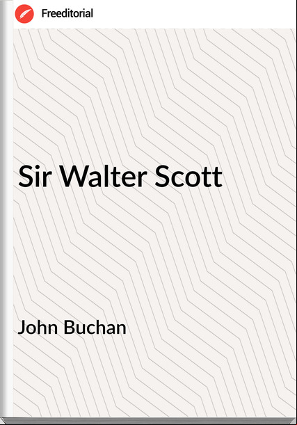 John Buchan  - Sir Walter Scott
