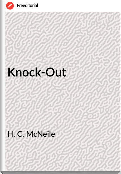 H. C. McNeile Knock-Out