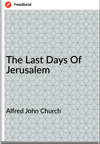 Alfred John Church The Last Days Of Jerusalem