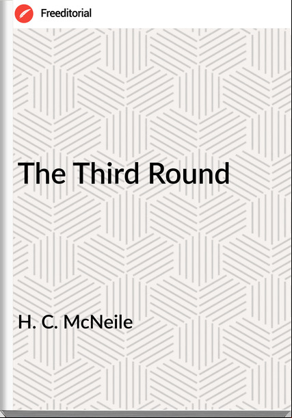 H. C. McNeile The Third Round