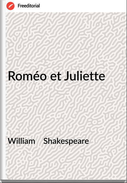William Shakespeare Roméo et Juliette