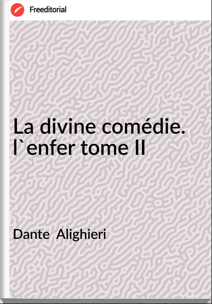 Dante Alighieri La divine comédie. l'enfer tome II