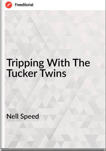 Nell Speed Tripping With The Tucker Twins