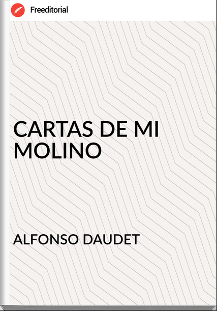 ALFONSO DAUDET - CARTAS DE MI MOLINO