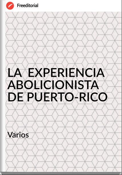 Varios LA  EXPERIENCIA ABOLICIONISTA DE PUERTO-RICO