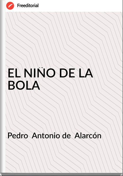Pedro  Antonio de  Alarcón - EL NIÑO DE LA BOLA