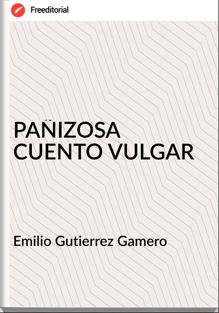 Emilio Gutierrez Gamero PAÑIZOSA CUENTO VULGAR