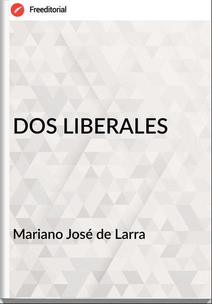   Mariano José de Larra   - DOS LIBERALES