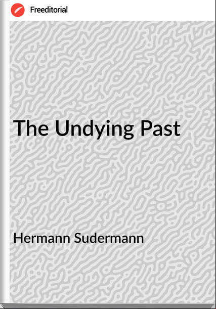 Hermann Sudermann  - The Undying Past