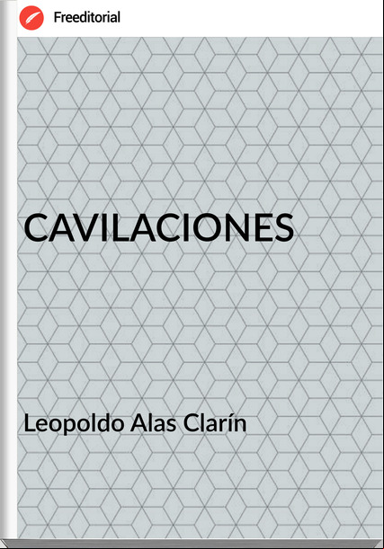   Leopoldo Alas Clarín   CAVILACIONES