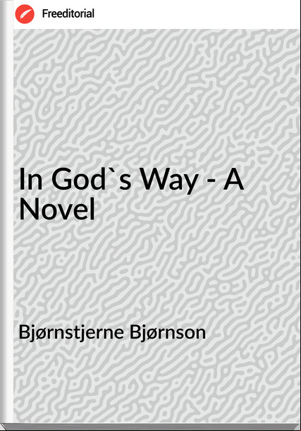 Bjørnstjerne Bjørnson - In God's Way - A Novel