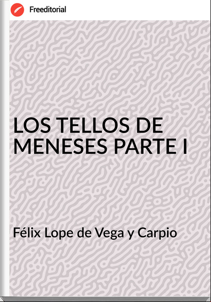 Félix Lope de Vega y Carpio LOS TELLOS DE MENESES PARTE I