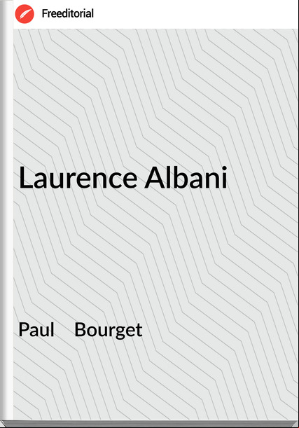 Paul Bourget Laurence Albani
