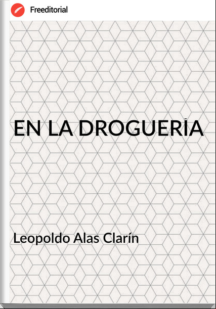   Leopoldo Alas Clarín   - EN LA DROGUERÍA