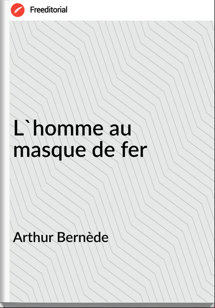 Arthur Bernède L'homme au masque de fer
