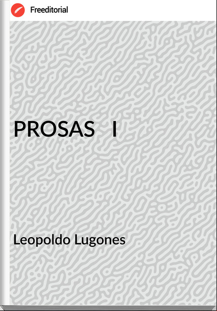 Leopoldo Lugones PROSAS I