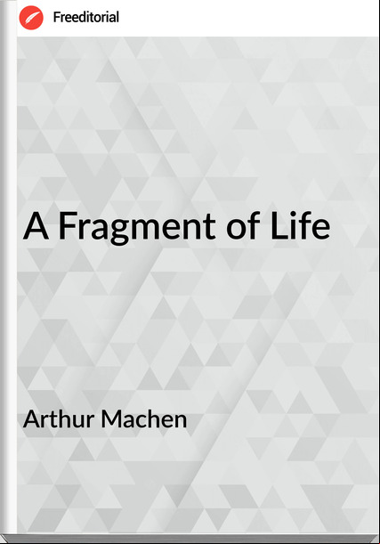Arthur Machen A Fragment of Life