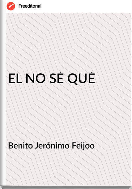  Benito Jerónimo Feijoo  EL NO SÉ QUÉ