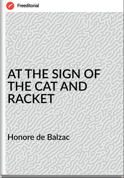  Honore de Balzac - AT THE SIGN OF THE CAT AND RACKET