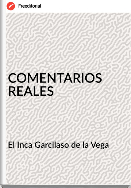 El Inca Garcilaso de la Vega COMENTARIOS REALES