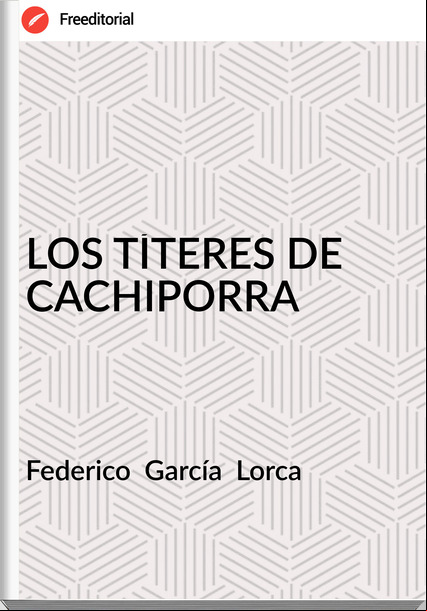 Federico  García  Lorca LOS TÍTERES DE CACHIPORRA