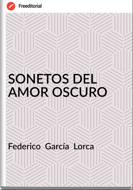 Federico  García  Lorca SONETOS DEL AMOR OSCURO