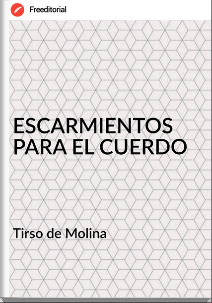  Tirso de Molina  - ESCARMIENTOS PARA EL CUERDO