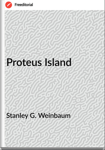 Stanley G. Weinbaum - Proteus Island