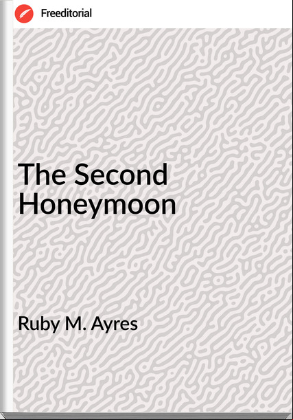 Ruby M. Ayres - The Second Honeymoon