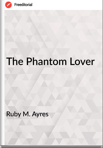 Ruby M. Ayres - The Phantom Lover