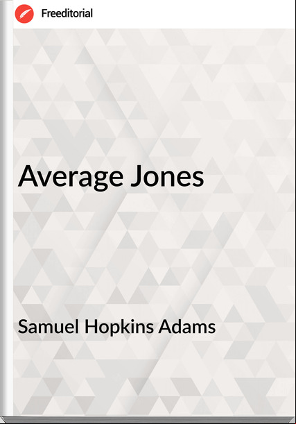 Samuel Hopkins Adams - Average Jones