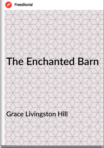 Grace Livingston Hill - The Enchanted Barn