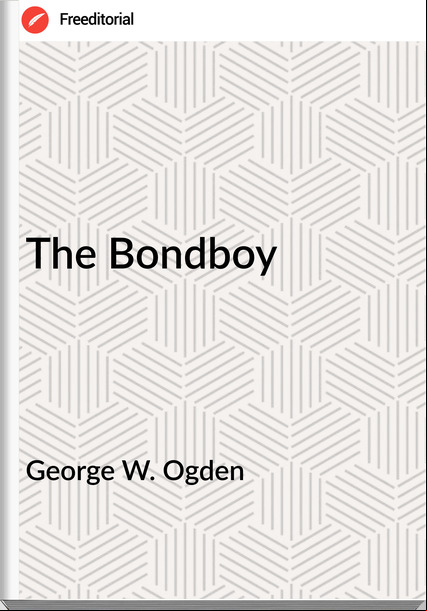 George W. Ogden  - The Bondboy