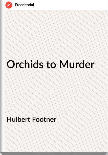 Hulbert Footner Orchids to Murder