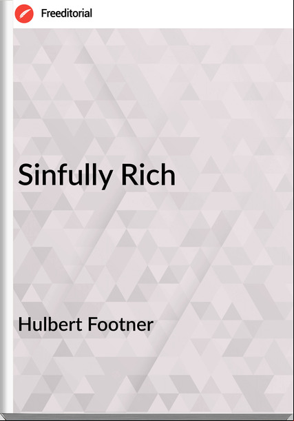 Hulbert Footner Sinfully Rich