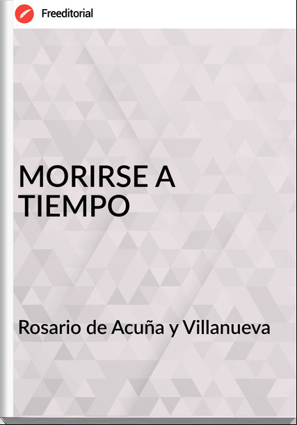 Rosario de Acuña y Villanueva MORIRSE A TIEMPO