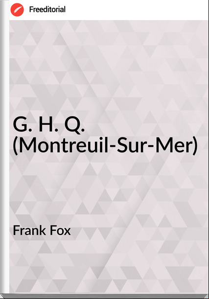 Frank Fox  - G. H. Q. (Montreuil-Sur-Mer)
