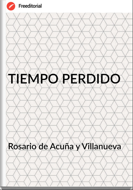 Rosario de Acuña y Villanueva TIEMPO PERDIDO