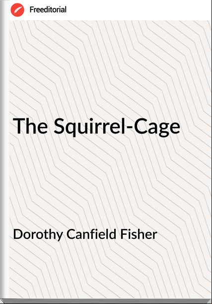 Dorothy Canfield Fisher - The Squirrel-Cage